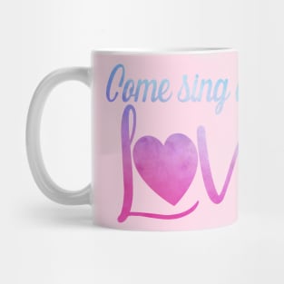 Come Sing About Love Mug